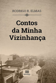 Title: Contos da Minha Vizinhança, Author: Rodrigo R. Elmas