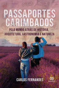 Title: Passaportes Carimbados pelo Mundo atrás de História, Arquitetura, Gastronomia e Natureza, Author: Carlos Fernandes