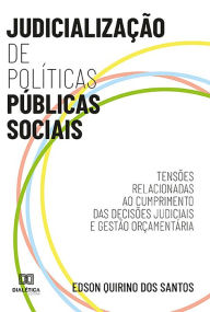 Title: Judicialização de Políticas Públicas Sociais: tensões relacionadas ao cumprimento das decisões judiciais e gestão orçamentária, Author: Edson Quirino dos Santos