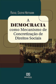 Title: A Democracia como Mecanismo de Concretização de Direitos Sociais, Author: Rafael Gaspar Hoffmann