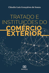 Title: Tratado e Instituições do Comércio Exterior, Author: Cláudio Luiz Gonçalves de Souza