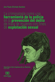 Title: La criminología como una herramienta de la policía en la prevención del delito de trata de mujeres con fines de explotación sexual, Author: Ana Paula Shintate Ibanhez