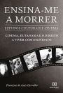 Ensina-me a morrer: estudos culturais e cinema: cinema, eutanásia e o direito a viver com dignidade