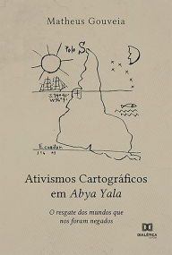 Title: Ativismos Cartográficos em Abya Yala: O resgate dos mundos que nos foram negados, Author: Matheus Gouveia