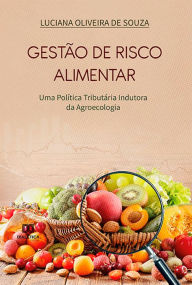 Title: Gestão de Risco Alimentar: Uma Política Tributária Indutora da Agroecologia, Author: Luciana Oliveira de Souza