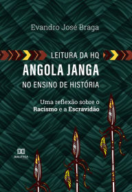 Title: Leitura da HQ Angola Janga no ensino de história: uma reflexão sobre o racismo e a escravidão, Author: Evandro José Braga