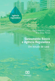 Title: Saneamento Básico e Agência Reguladora: um estudo de caso, Author: Maíra Martins Costa