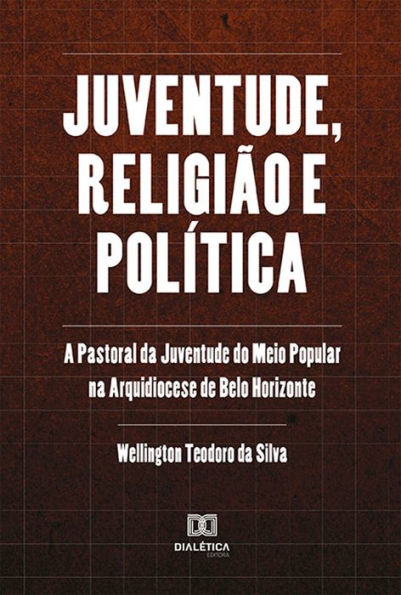 Juventude, religião e política: a Pastoral da Juventude do Meio Popular na Arquidiocese de Belo Horizonte