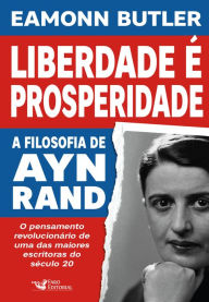 Title: Liberdade é prosperidade: A filosofia de Ayn Rand, Author: Eamonn Butler