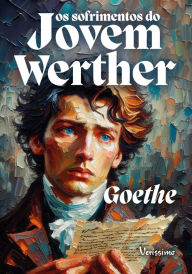 Title: Os sofrimentos do jovem Werther, Author: Goethe