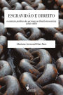 Escravidão e Direito: O estatuto jurídico dos escravos no Brasil oitocentista (1860-1888)