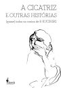 A cicatriz e outras histórias: (quase) todos os contos de B. Kucinski