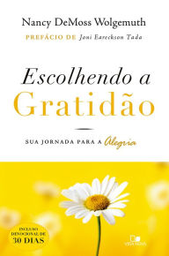 Title: Escolhendo a gratidão: Sua jornada para a alegria, Author: Nancy DeMoss Wolgemuth