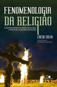 Title: Fenomenologia da religião: Compreendendo as ideias religiosas a partir das suas manifestações, Author: Cácio Silva