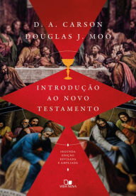 Title: Introdução ao Novo Testamento D. A. Carson Douglas Moo: 2ª edição revisada e ampliada, Author: D. A. Carson