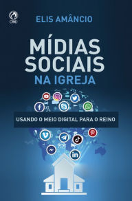 Title: Mídias Sociais na Igreja: Usando o Meio Digital para o Reino, Author: Elis Amâncio