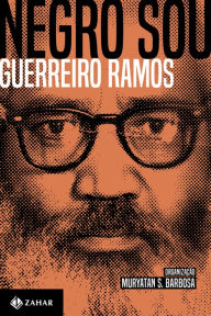 Title: Negro sou: A questão étnico-racial e o Brasil: ensaios, artigos e outros textos (1949-73), Author: Guerreiro Ramos