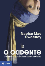 Title: O Ocidente: Uma nova história em catorze vidas, Author: Naoíse Mac Sweeney