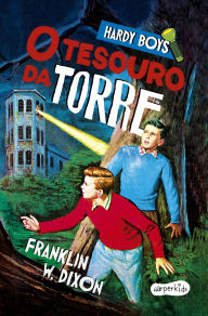 Title: Hardy Boys: O tesouro da torre - Nova edição do clássico infantojuvenil de mistério protagonizado pelos célebres irmãos detetives Frank e Joe Hardy, Author: Franklin W. Dixon