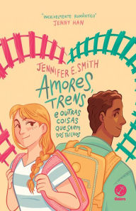 Title: Amores, trens e outras coisas que saem dos trilhos, Author: Jennifer E. Smith