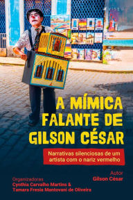 Title: A mímica falante de Gilson César: Narrativas silenciosas de um artista com o nariz vermelho, Author: Gilson César