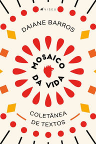 Title: Mosaico da vida: Coletânea de textos, Author: Daiane Barros
