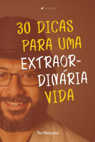 Title: 30 dicas para uma extraordinária vida, Author: Rui Mesquita