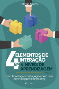 Title: Quatro elementos de interação em quatro níveis de aprendizagem: Uma Abordagem Pedagógica para uma Aprendizagem Significativa, Author: Fabrício Antunes