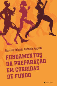 Title: Fundamentos da preparação em corridas de fundo, Author: Marcelo Roberto Andrade Augusti