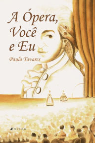 Title: A Ópera, Você e Eu, Author: Paulo Tavares