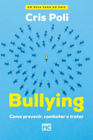 Title: Bullying: Como prevenir, combater e tratar, Author: Cris Poli