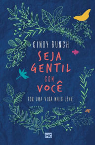 Title: Seja gentil com você: Por uma vida mais leve, Author: Cindy Bunch