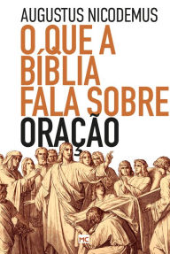 Title: O que a Bíblia fala sobre oração, Author: Augustus Nicodemus