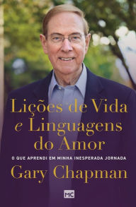 Title: Lições de vida e linguagens do amor: O que aprendi em minha inesperada jornada, Author: Gary Chapman