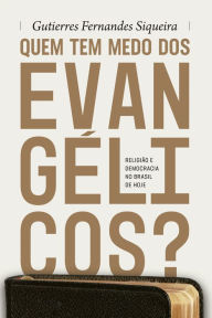 Title: Quem tem medo dos evangélicos?: Religião e democracia no Brasil de hoje, Author: Gutierres Fernandes Siqueira