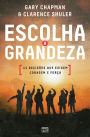 Escolha a grandeza: 11 decisï¿½es que exigem coragem e forï¿½a