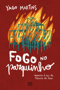 Title: Fogo no parquinho: Namoro à luz da Palavra de Deus, Author: Yago Martins