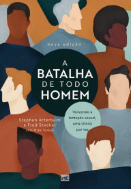 Title: A batalha de todo homem: Vencendo a tentação sexual, uma vitória por vez, Author: Stephen Arterburn