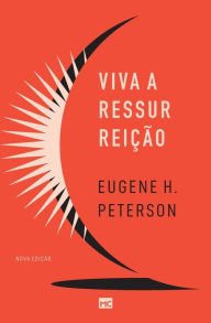 Title: Viva a ressurreiï¿½ï¿½o (Nova ediï¿½ï¿½o), Author: Eugene H. Peterson