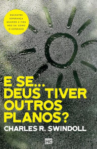 Title: E se... Deus tiver outros planos?: Encontre esperanï¿½a quando a vida nï¿½o sai como o esperado, Author: Charles Swindoll