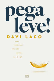 Title: Pega leve!: Seus problemas não são maiores que Deus, Author: Davi Lago