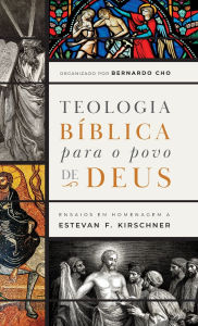 Title: Teologia bï¿½blica para o povo de Deus, Author: Bernardo Cho