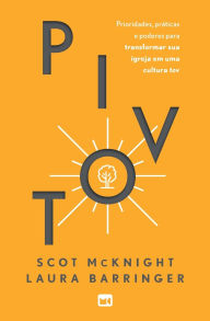 Title: Pivot: Prioridades e prï¿½ticas para transformar sua igreja em uma cultura tov, Author: Scot McKnight