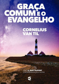 Title: Graça comum e o evangelho, Author: Cornelius Van Til