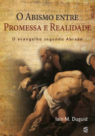 Title: O abismo entre a promessa e a realidade, Author: Iain M. Duguid
