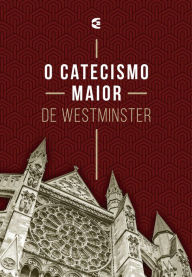 Title: O catecismo maior de Westminster, Author: Editora Cultura Cristã