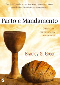 Title: Pacto e mandamento, Author: Bradley G. Green