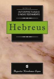 Title: Série interpretando o Novo Testamento: Hebreus, Author: Augustus Nicodemus Lopes