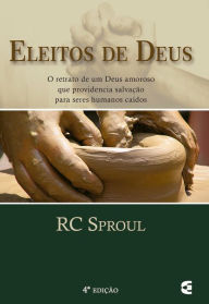 Title: Eleitos de Deus - 4ª edição, Author: RC Sproul