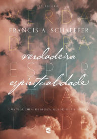 Title: Verdadeira Espiritualidade, Author: Francis A. Schaeffer